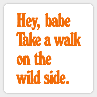 Hey Babe - Talk a walk on the wild side Sticker